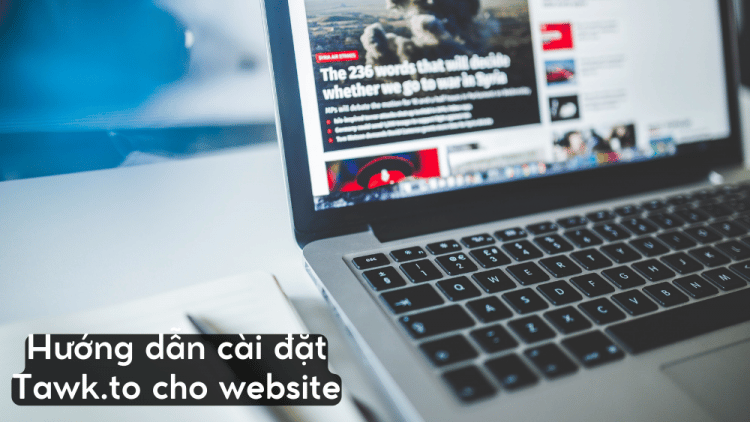 Hướng dẫn cài đặt Tawk.to cho website WordPress miễn phí 100%